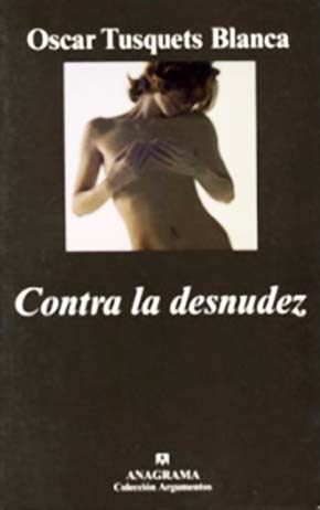 contra-la-desnudez, Oscar Tusquets Blanca